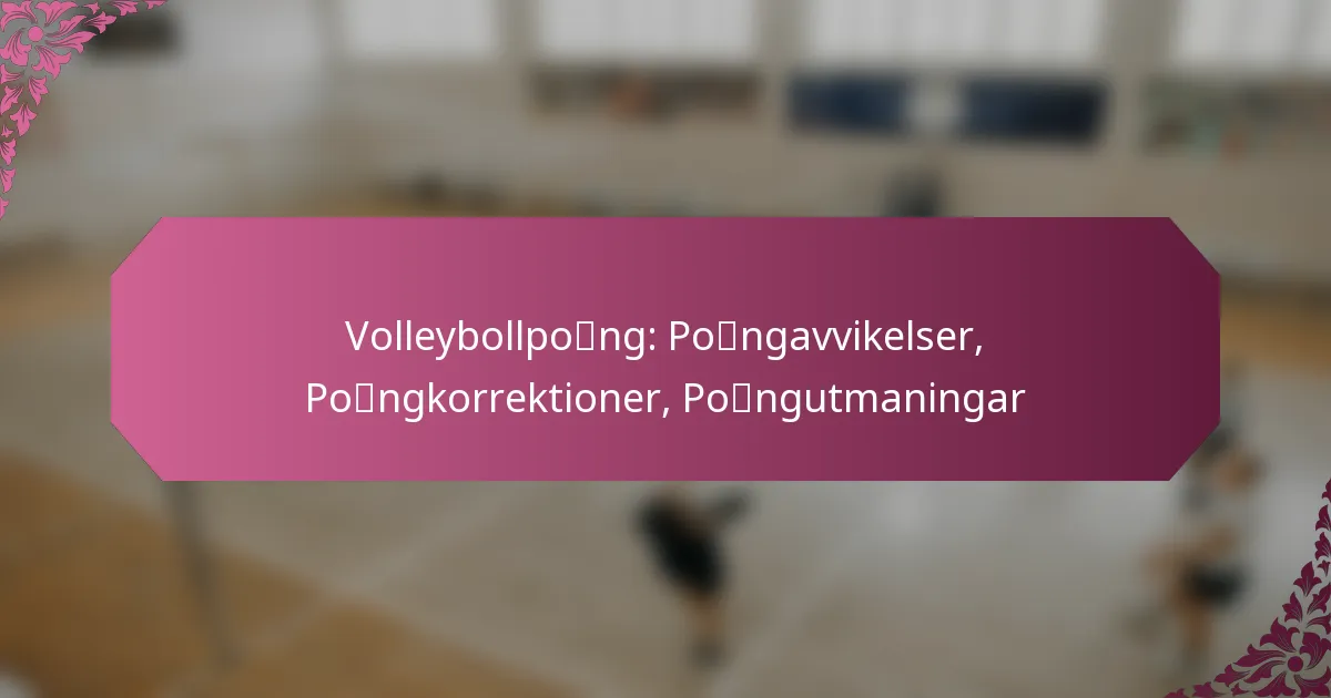 featured-image-volleybollpocaeng-pocaengavvikelser-pocaengkorrektioner-pocaengutmaningar