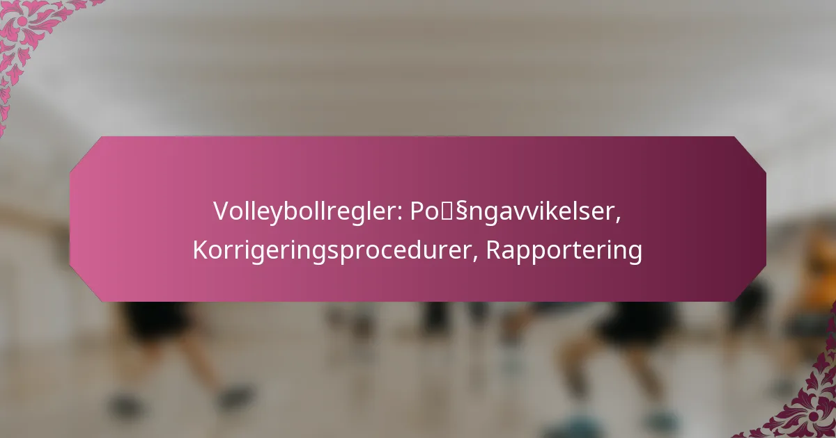 featured-image-volleybollregler-possngavvikelser-korrigeringsprocedurer-rapportering