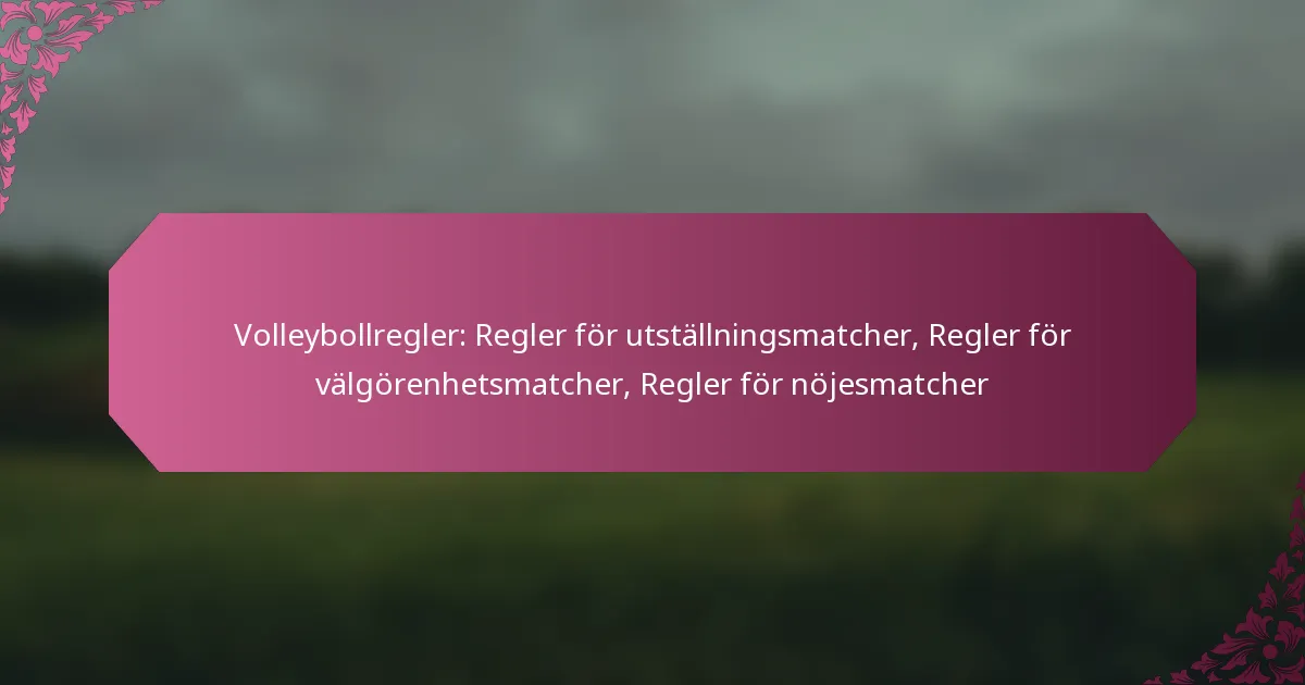 featured-image-volleybollregler-regler-for-utstallningsmatcher-regler-for-valgorenhetsmatcher-regler-for-nojesmatcher