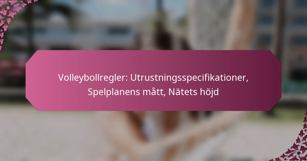 featured-image-volleybollregler-utrustningsspecifikationer-spelplanens-matt-natets-hojd