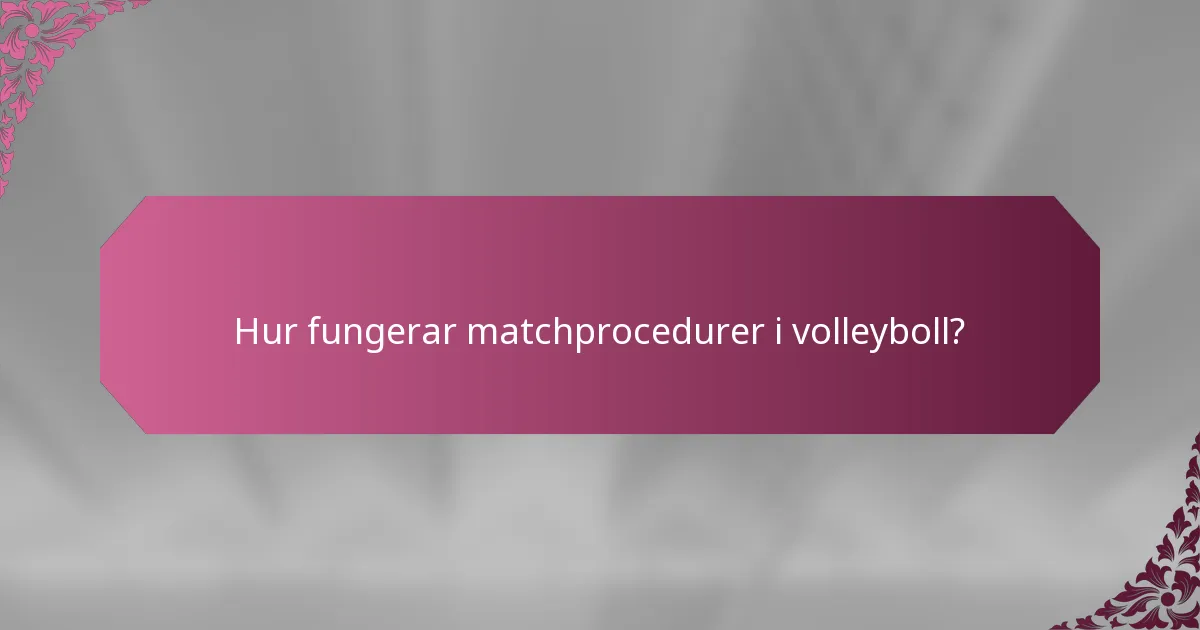 Hur fungerar matchprocedurer i volleyboll?