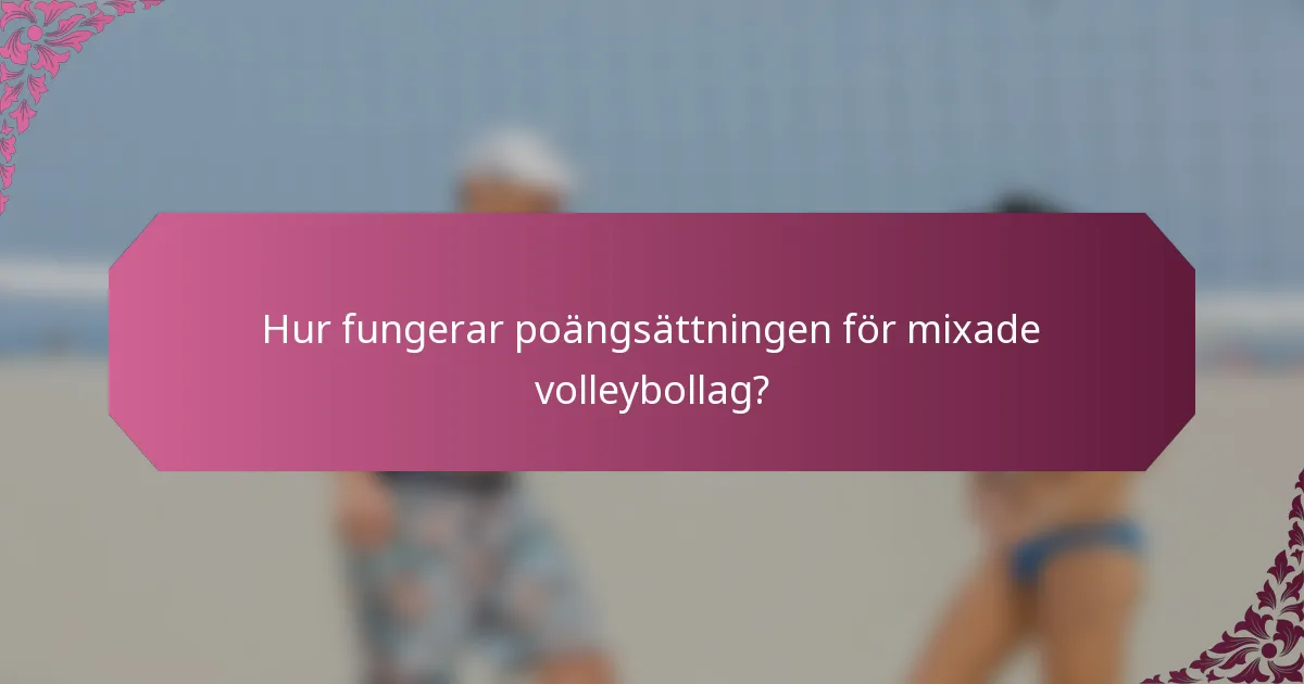 Hur fungerar poängsättningen för mixade volleybollag?
