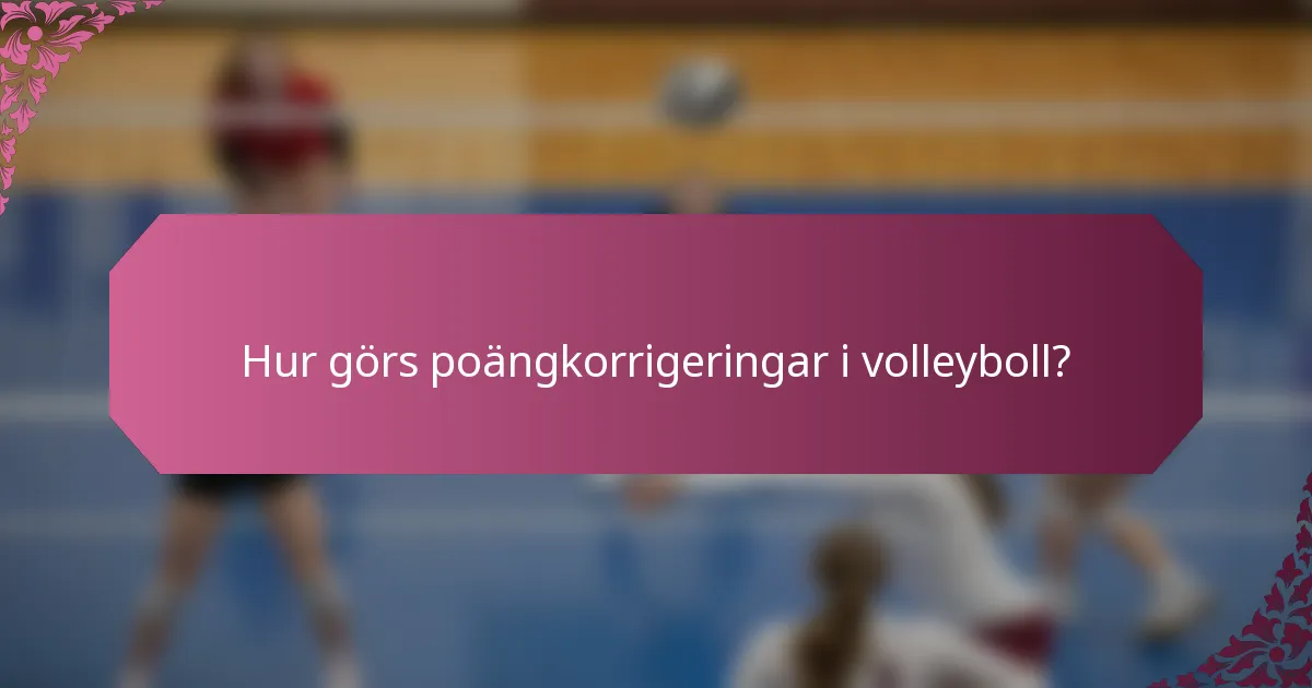 Hur görs poängkorrigeringar i volleyboll?