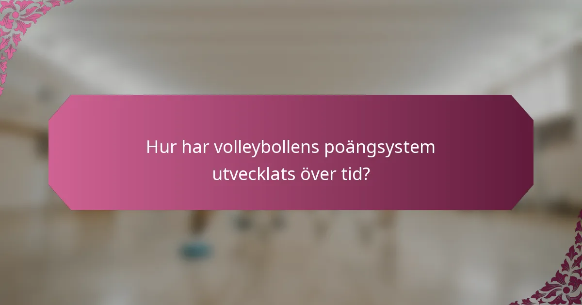Hur har volleybollens poängsystem utvecklats över tid?