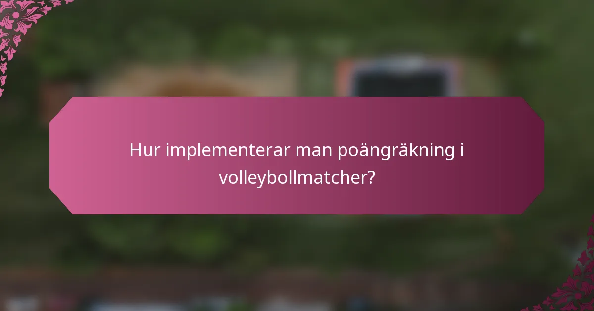 Hur implementerar man poängräkning i volleybollmatcher?