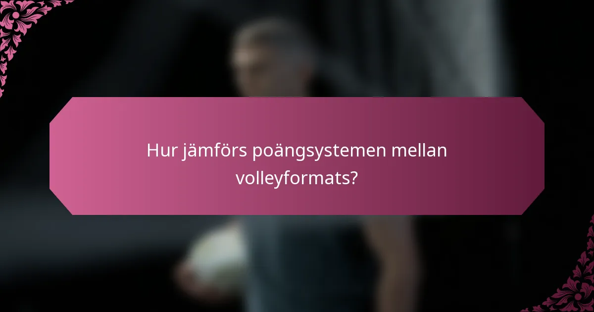 Hur jämförs poängsystemen mellan volleyformats?