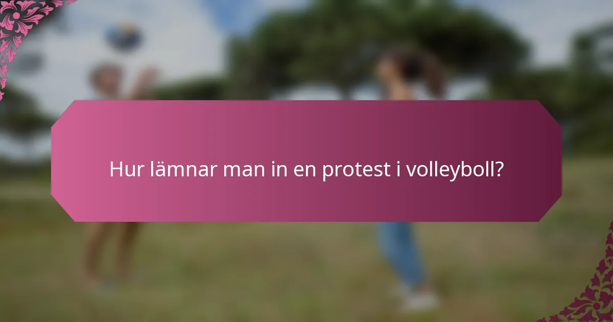 Hur lämnar man in en protest i volleyboll?