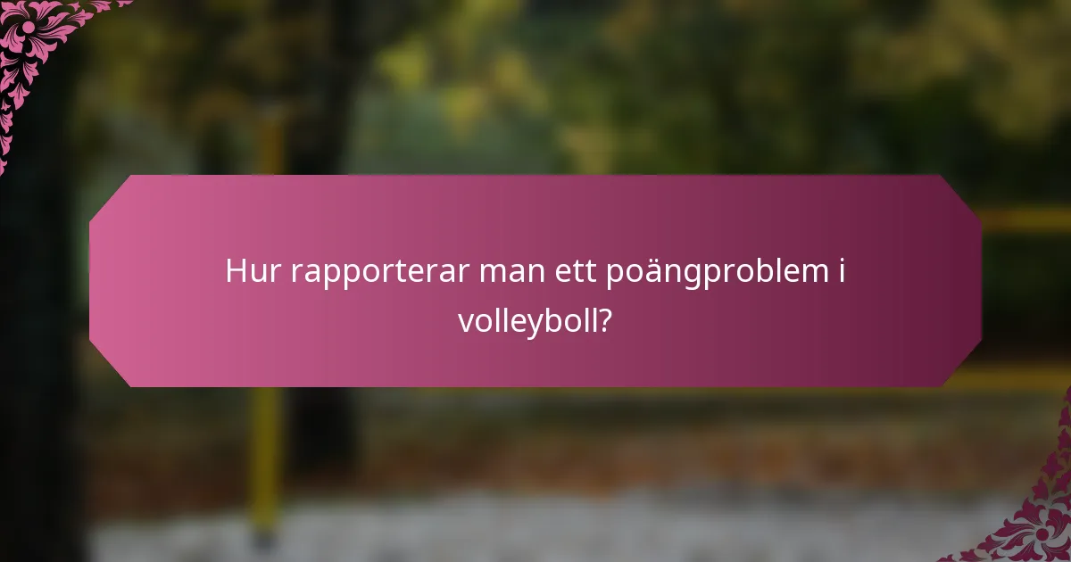 Hur rapporterar man ett poängproblem i volleyboll?