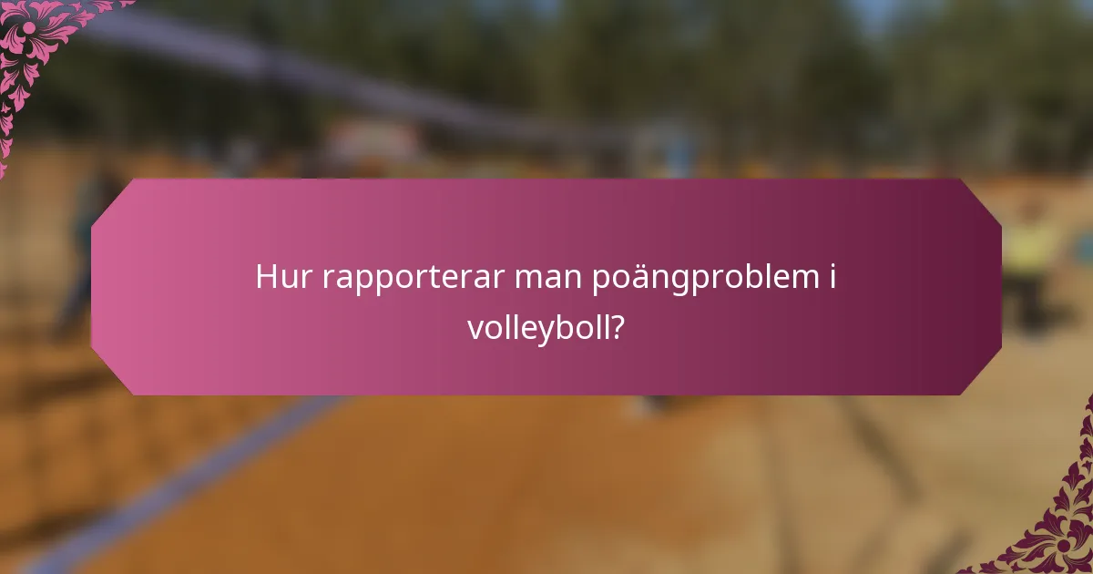 Hur rapporterar man poängproblem i volleyboll?