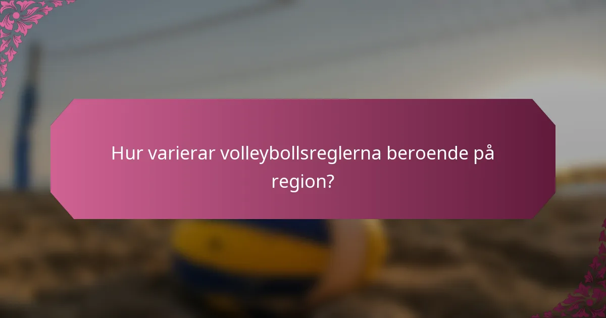 Hur varierar volleybollsreglerna beroende på region?