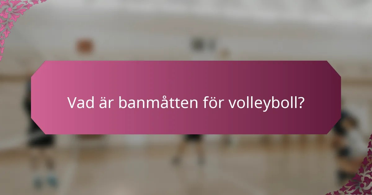 Vad är banmåtten för volleyboll?