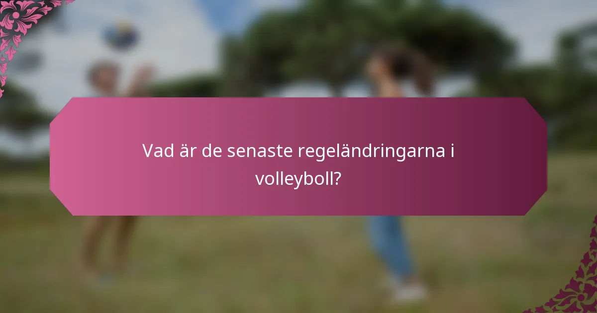 Vad är de senaste regeländringarna i volleyboll?