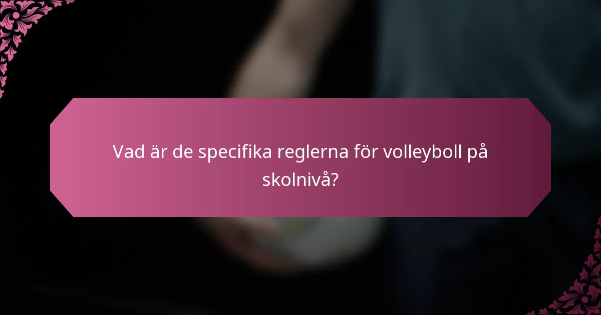 Vad är de specifika reglerna för volleyboll på skolnivå?