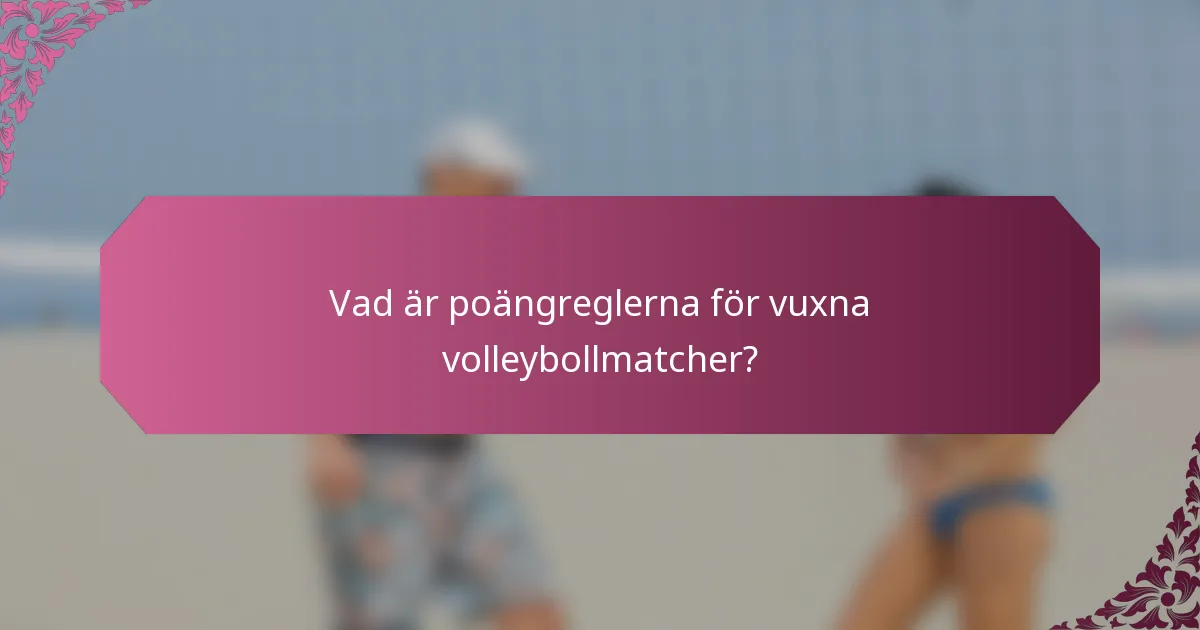 Vad är poängreglerna för vuxna volleybollmatcher?