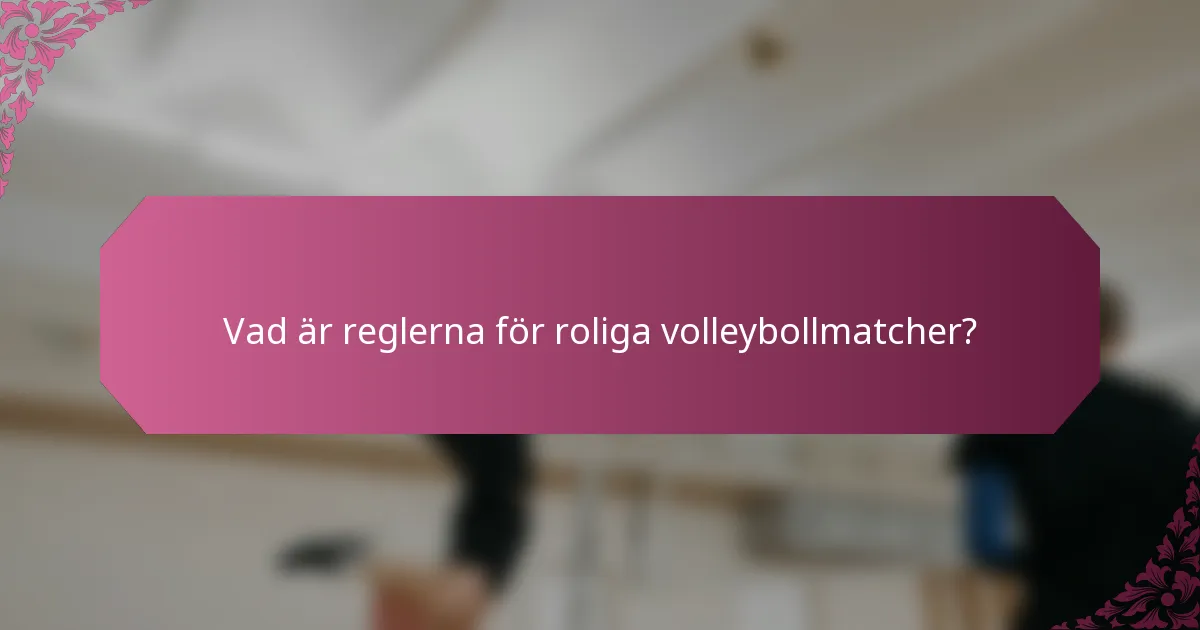 Vad är reglerna för roliga volleybollmatcher?