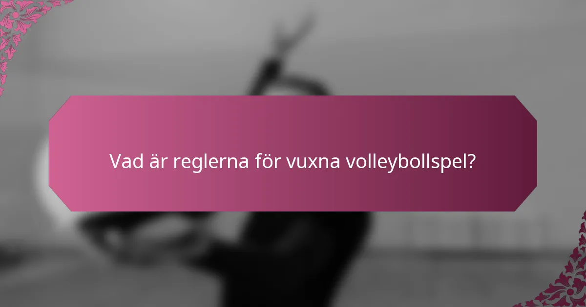 Vad är reglerna för vuxna volleybollspel?