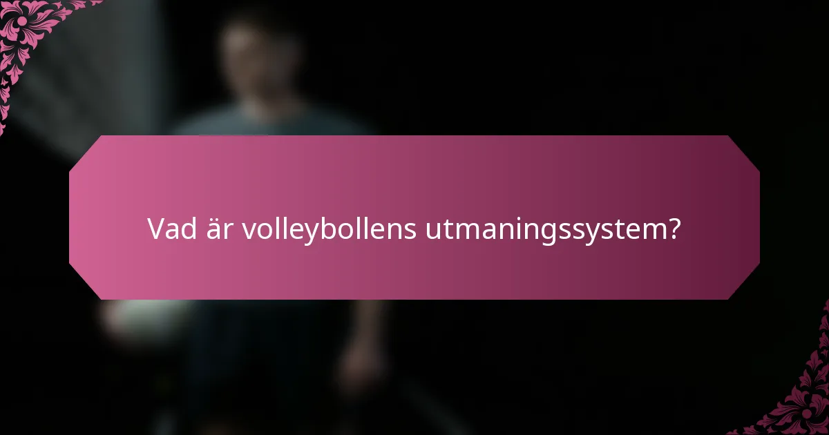 Vad är volleybollens utmaningssystem?