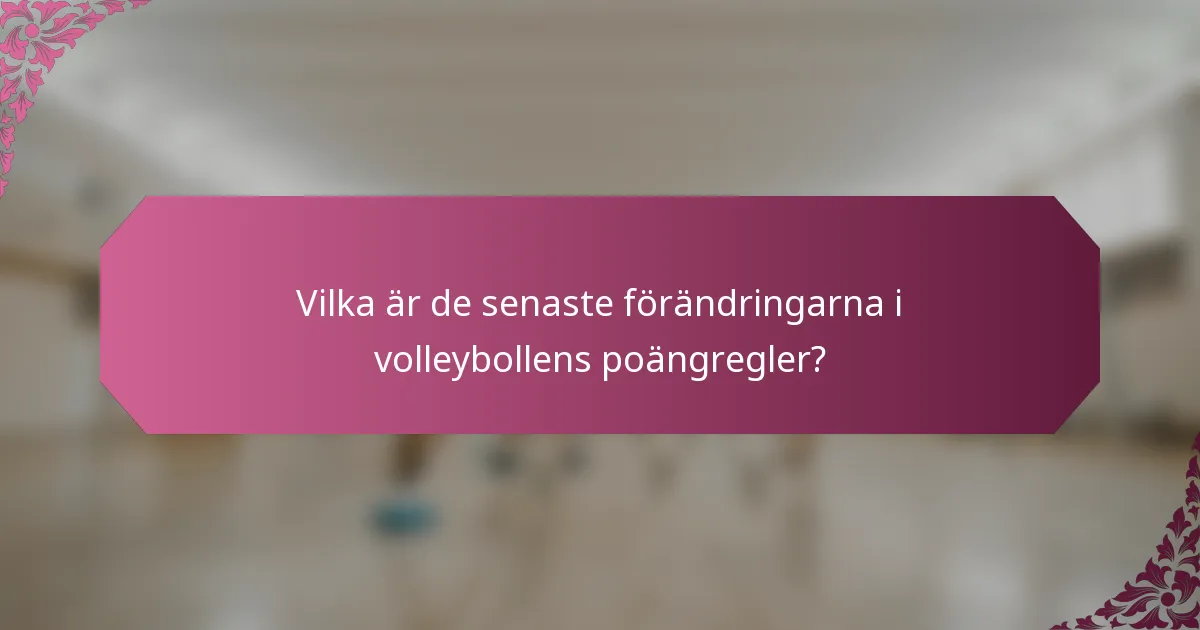 Vilka är de senaste förändringarna i volleybollens poängregler?