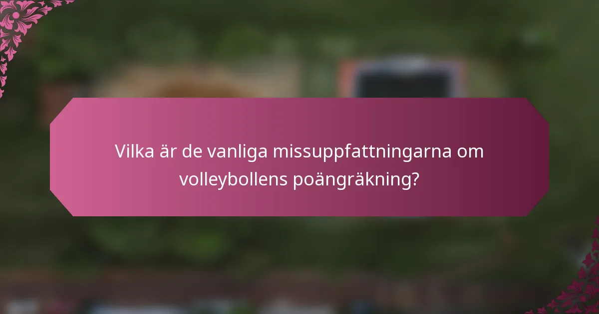Vilka är de vanliga missuppfattningarna om volleybollens poängräkning?