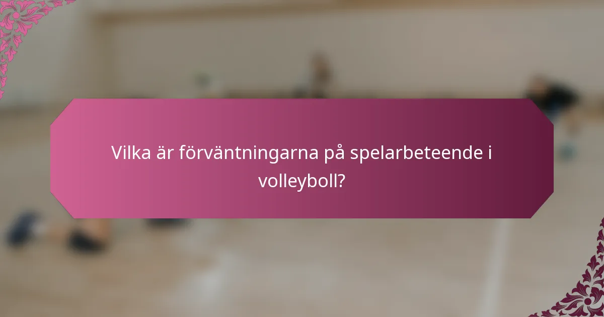 Vilka är förväntningarna på spelarbeteende i volleyboll?