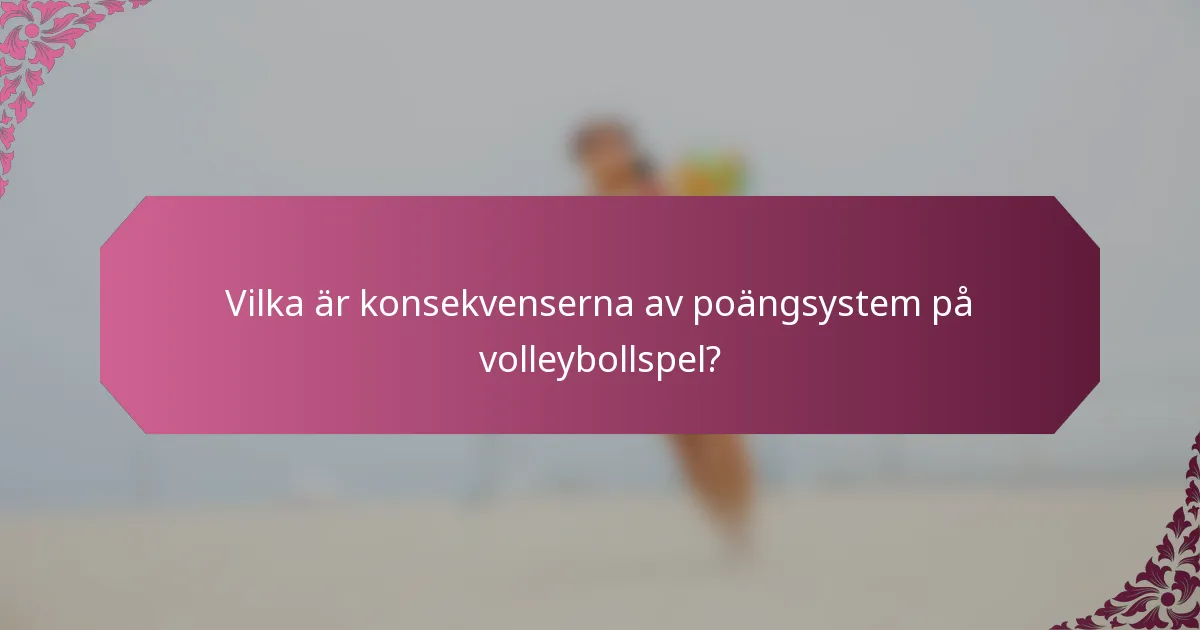 Vilka är konsekvenserna av poängsystem på volleybollspel?
