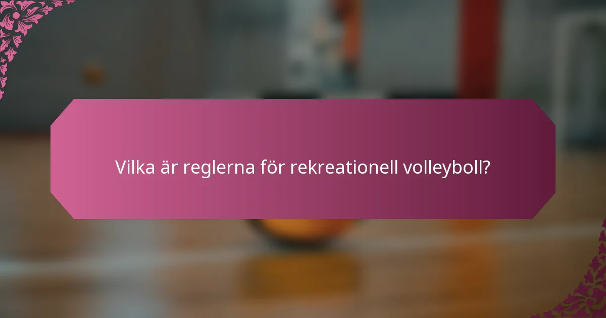 Vilka är reglerna för rekreationell volleyboll?