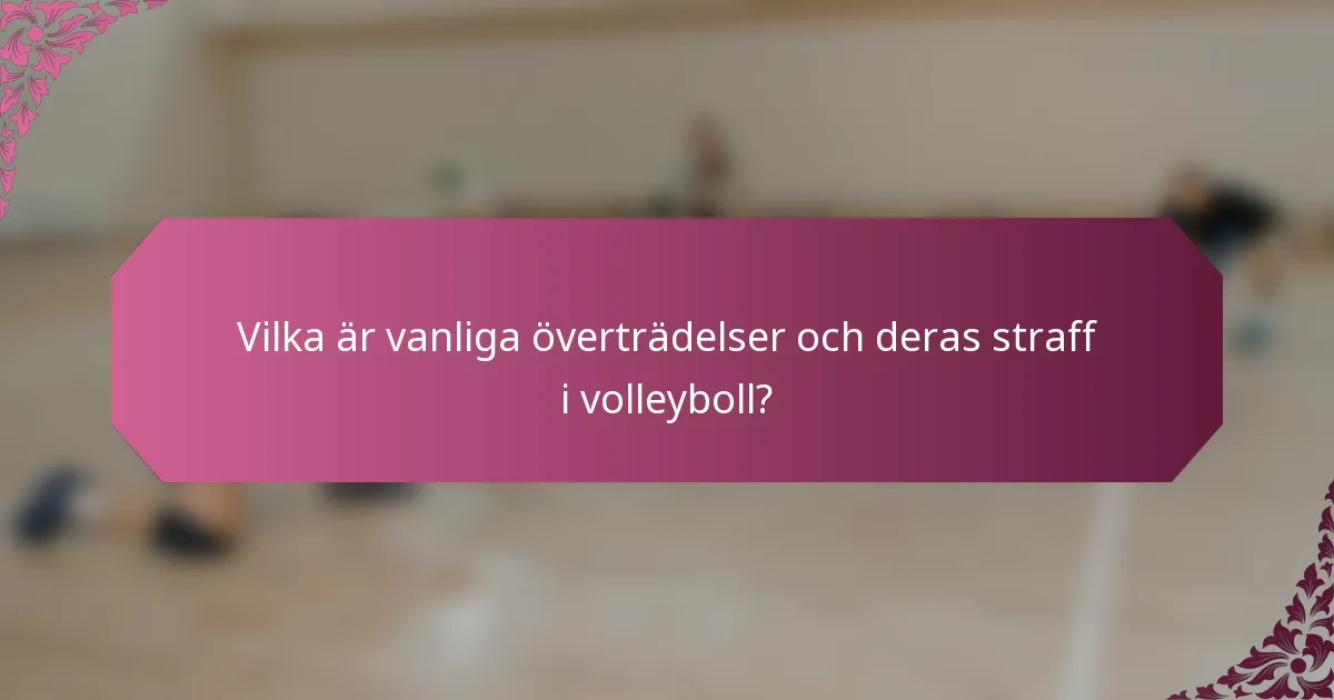 Vilka är vanliga överträdelser och deras straff i volleyboll?