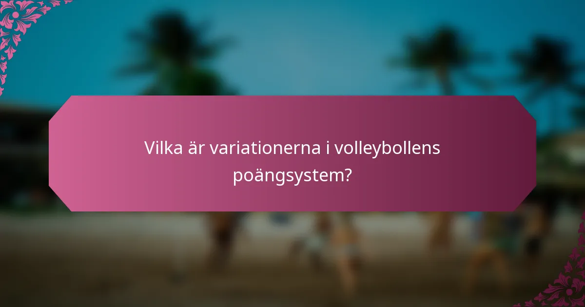 Vilka är variationerna i volleybollens poängsystem?
