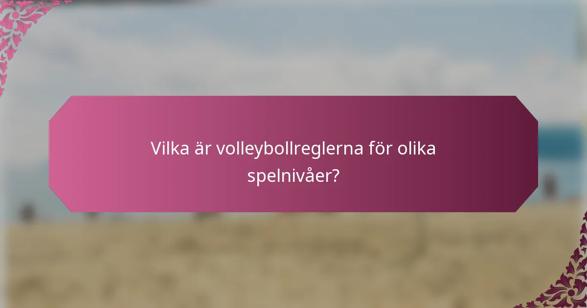 Vilka är volleybollreglerna för olika spelnivåer?