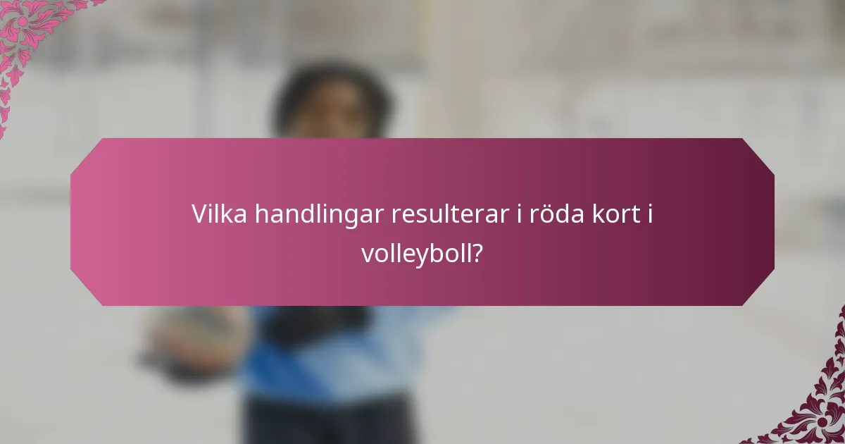 Vilka handlingar resulterar i röda kort i volleyboll?
