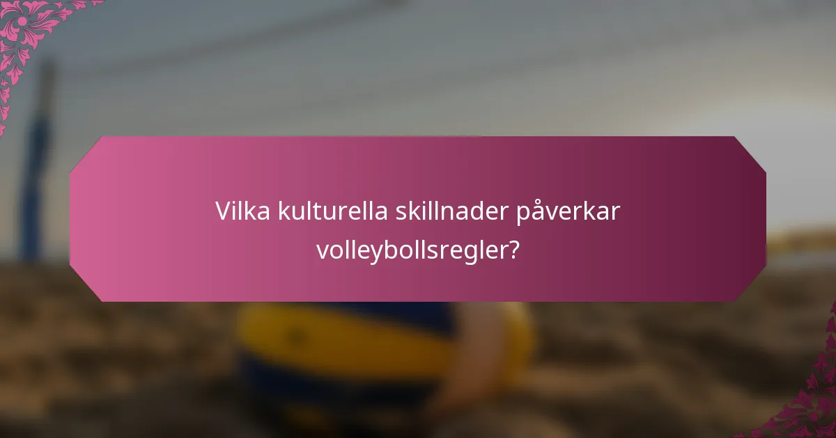 Vilka kulturella skillnader påverkar volleybollsregler?