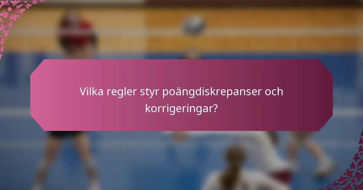 Vilka regler styr poängdiskrepanser och korrigeringar?