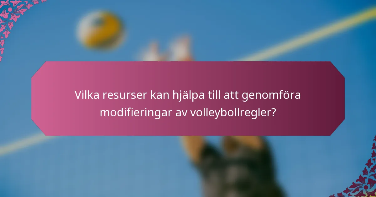 Vilka resurser kan hjälpa till att genomföra modifieringar av volleybollregler?