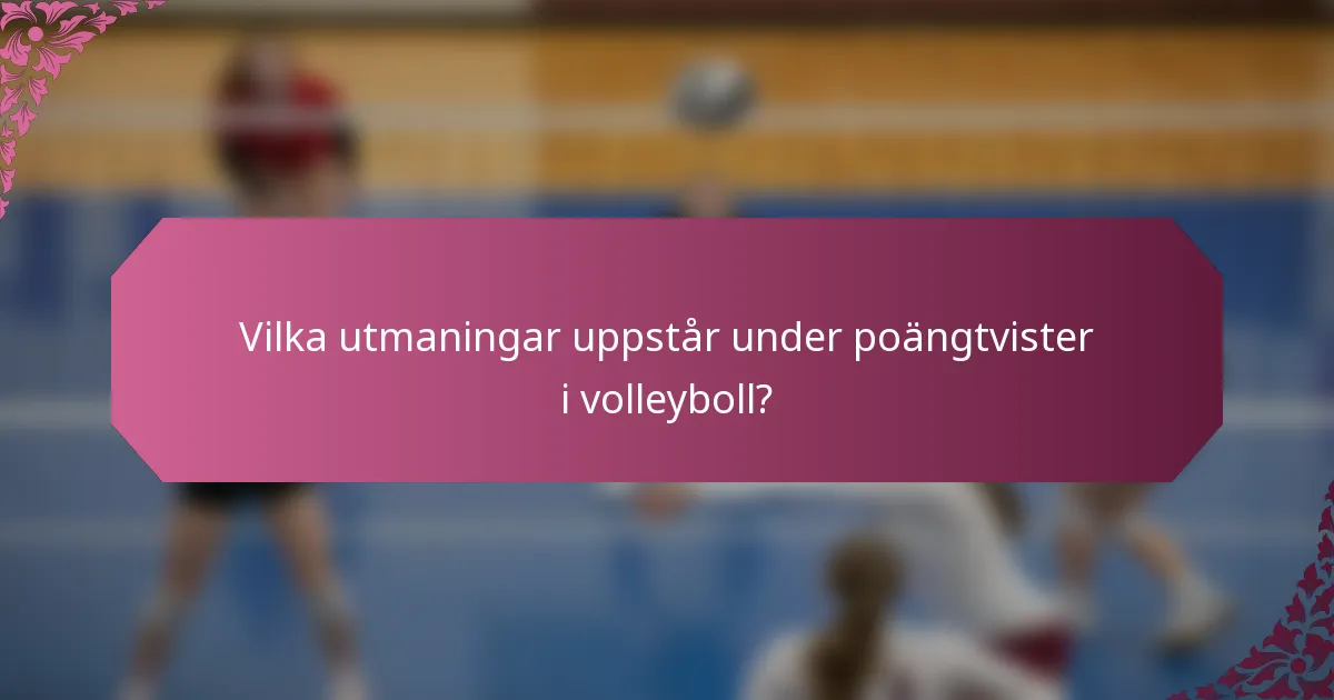 Vilka utmaningar uppstår under poängtvister i volleyboll?